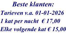 Beste klanten: Tarieven v.a. 01-01-2026 1 kat per nacht  € 17,00 Elke volgende kat € 15,00